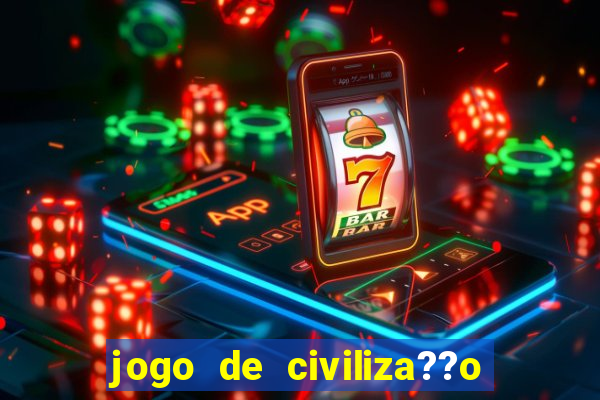 jogo de civiliza??o para celular