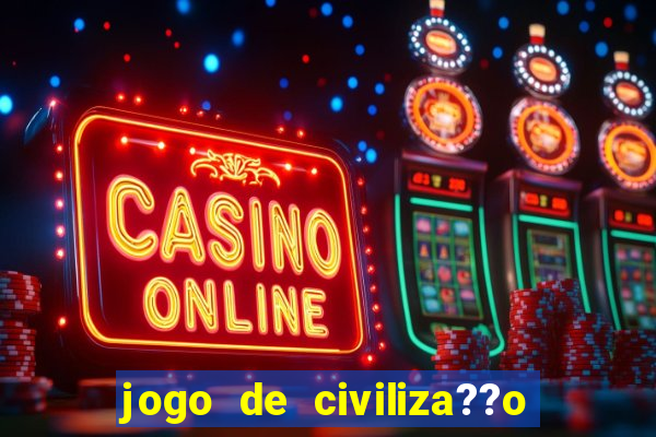 jogo de civiliza??o para celular