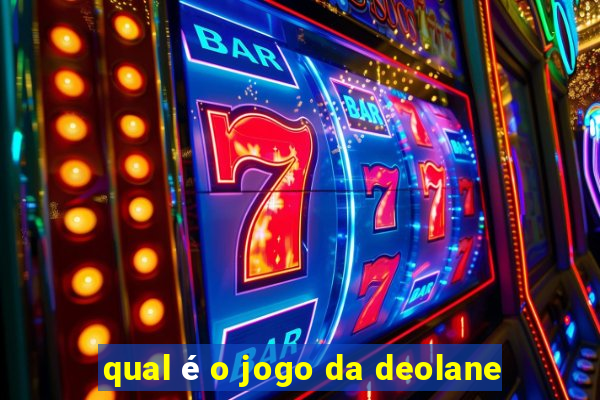 qual é o jogo da deolane