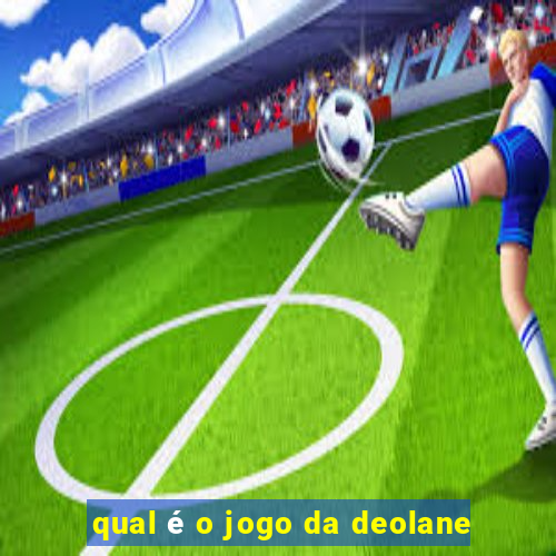 qual é o jogo da deolane