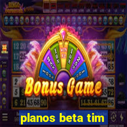 planos beta tim