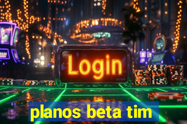 planos beta tim