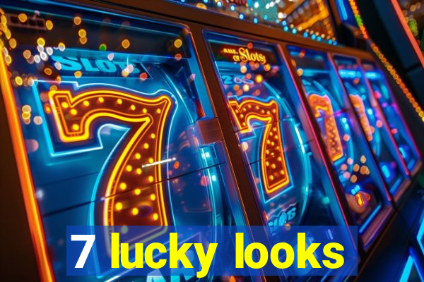 7 lucky looks