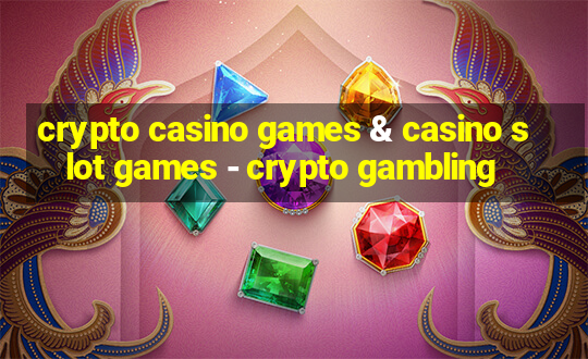 crypto casino games & casino slot games - crypto gambling