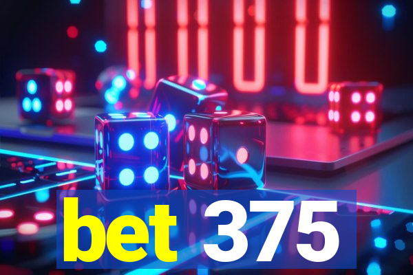 bet 375