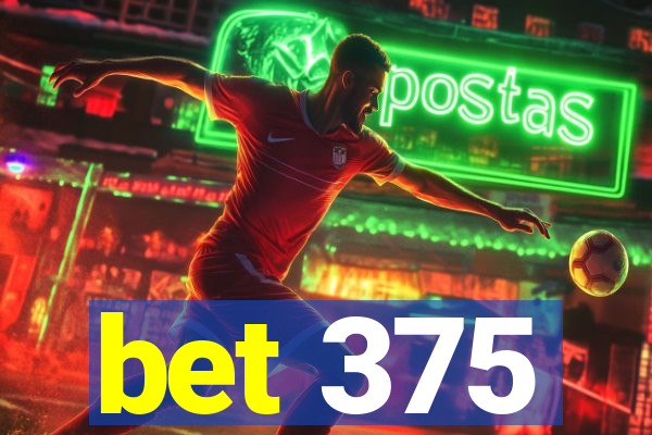 bet 375