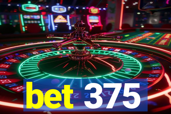 bet 375