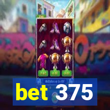 bet 375