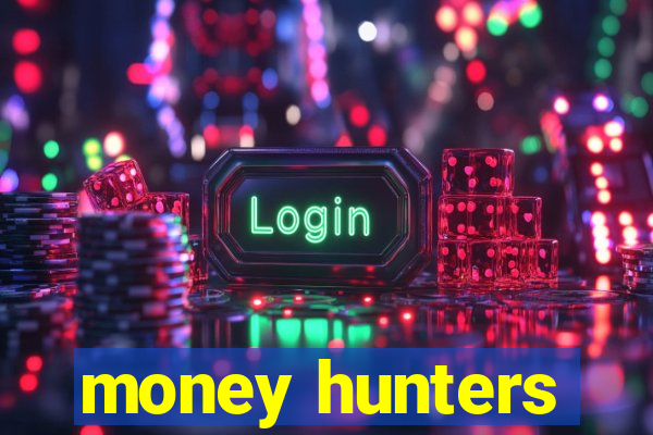 money hunters