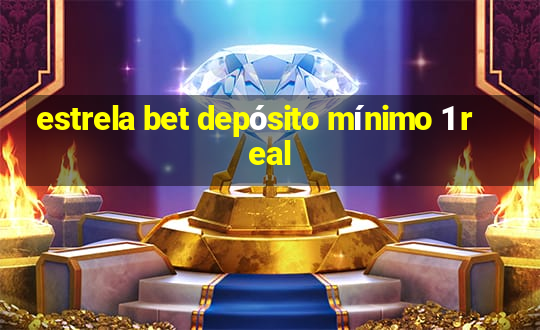 estrela bet depósito mínimo 1 real