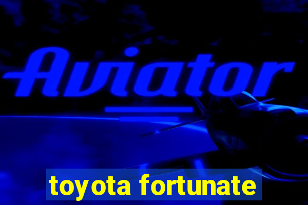 toyota fortunate