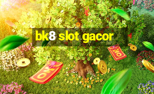 bk8 slot gacor