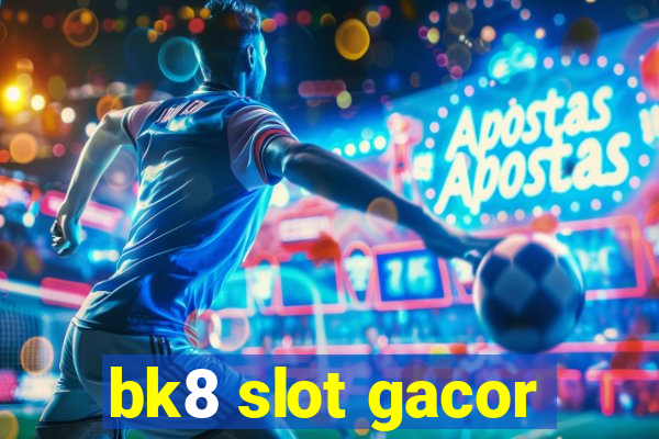 bk8 slot gacor