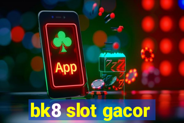 bk8 slot gacor