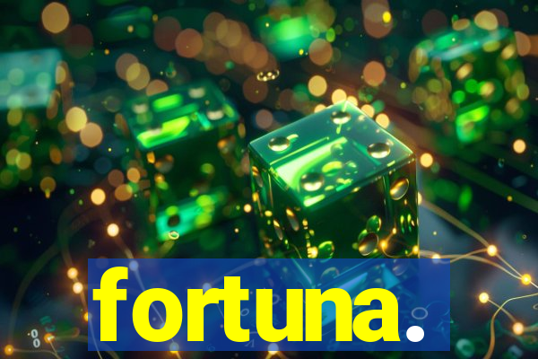 fortuna.