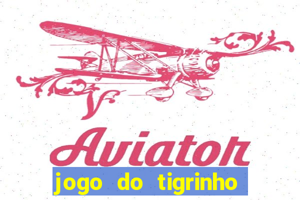 jogo do tigrinho verdade ou mentira