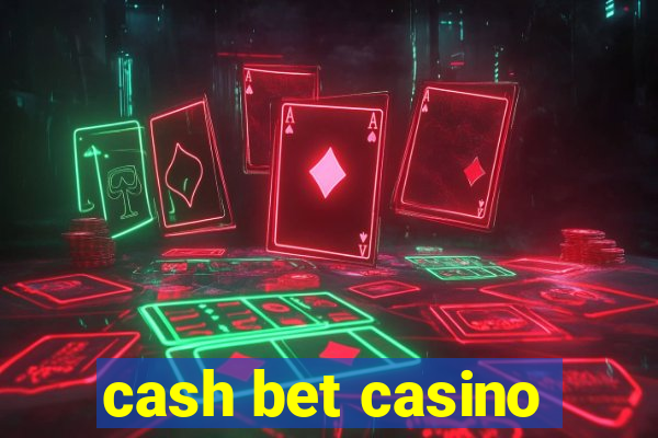 cash bet casino