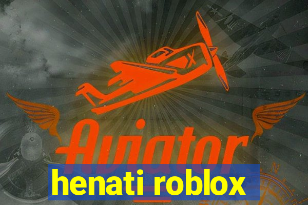 henati roblox