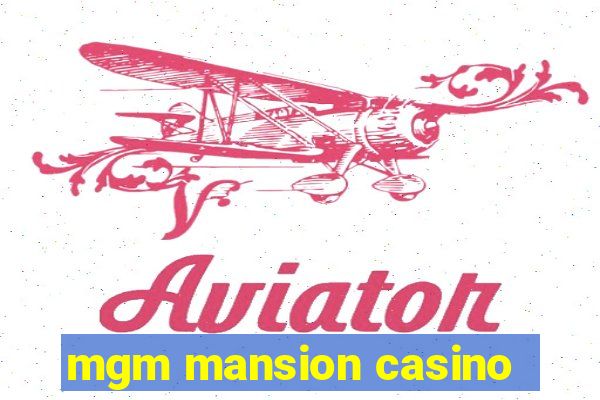 mgm mansion casino