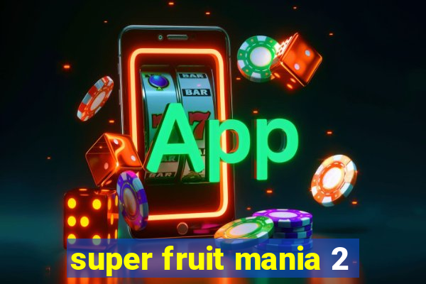 super fruit mania 2