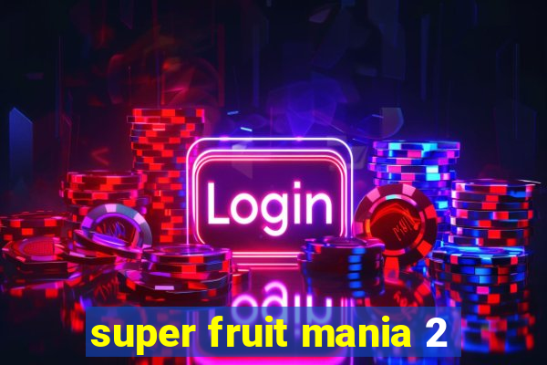 super fruit mania 2