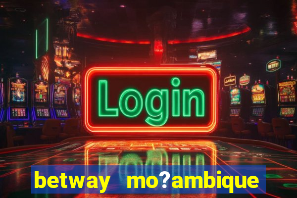 betway mo?ambique abrir conta