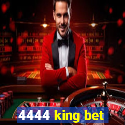 4444 king bet