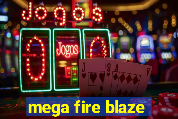 mega fire blaze