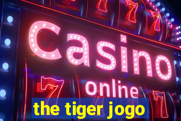 the tiger jogo