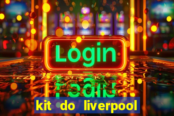 kit do liverpool dls 19