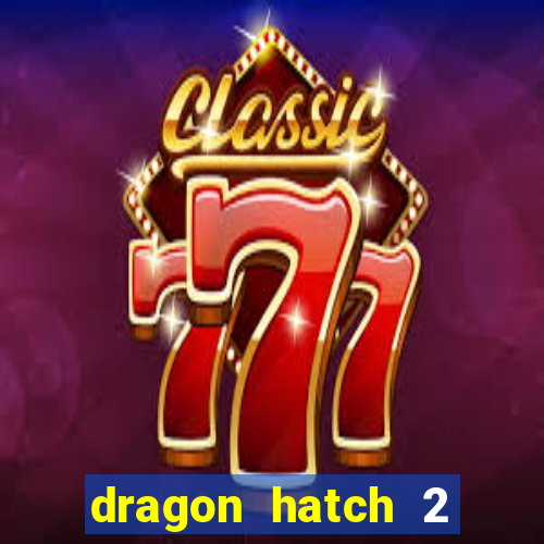 dragon hatch 2 slot demo