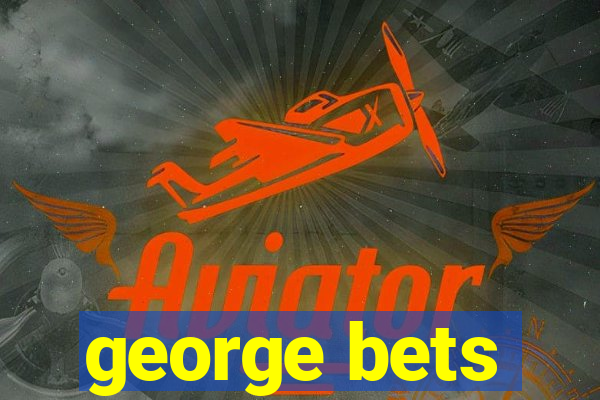 george bets