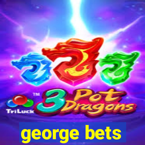 george bets