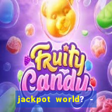 jackpot world? - casino slots