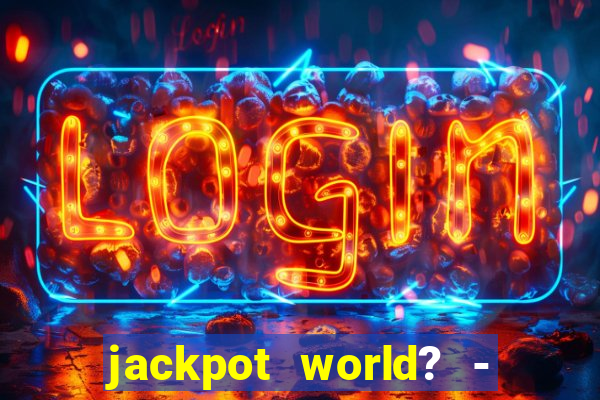 jackpot world? - casino slots