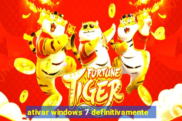 ativar windows 7 definitivamente