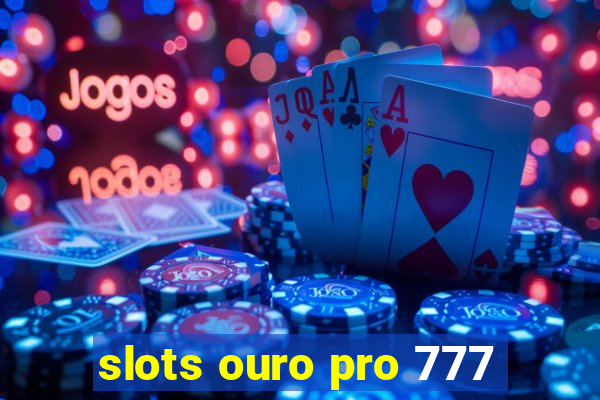 slots ouro pro 777