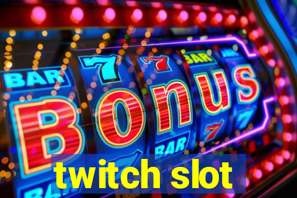 twitch slot