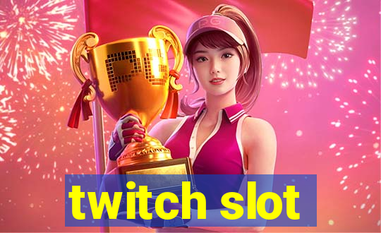 twitch slot