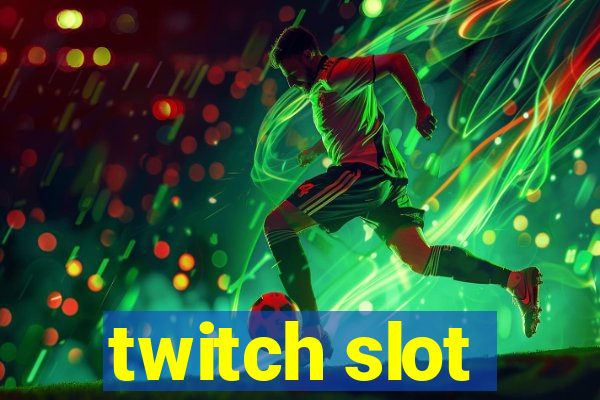 twitch slot