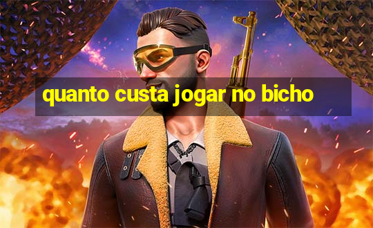 quanto custa jogar no bicho