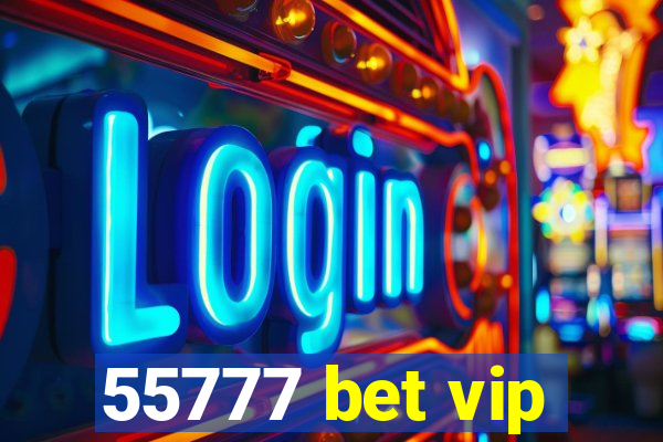 55777 bet vip