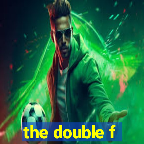 the double f