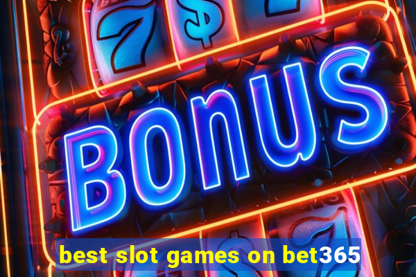 best slot games on bet365