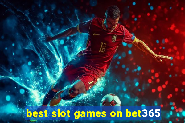 best slot games on bet365