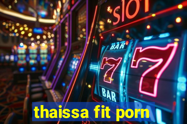 thaissa fit porn