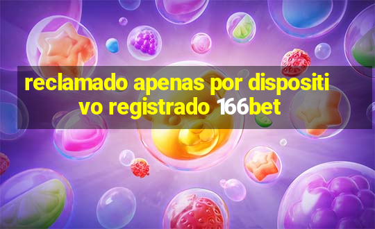 reclamado apenas por dispositivo registrado 166bet