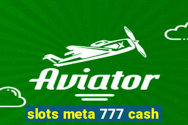 slots meta 777 cash