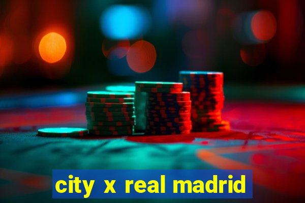 city x real madrid