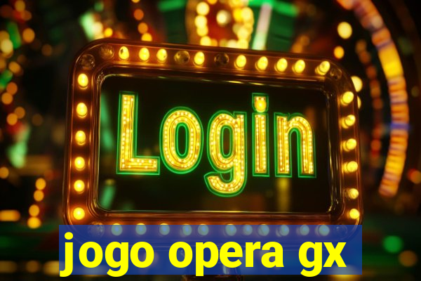 jogo opera gx